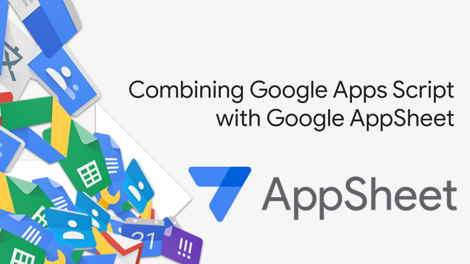 Combining Google Apps Script and AppSheet